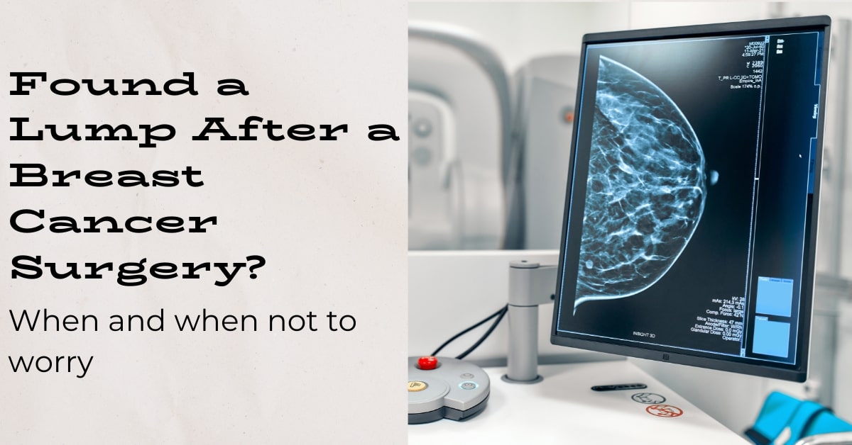 Found a Lump After a Breast Cancer Surgery? When and When Not to Worry