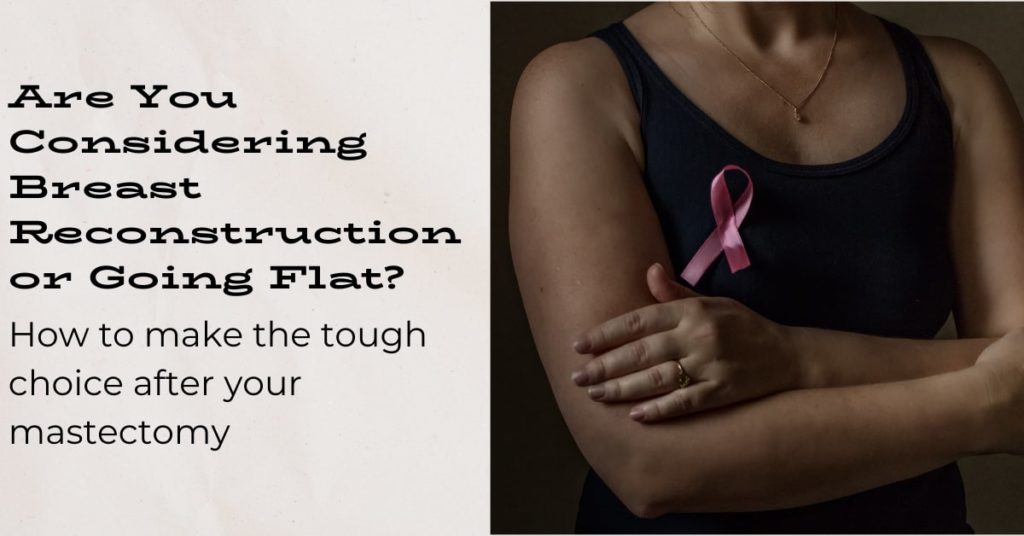 Are You Considering Breast Reconstruction or Going Flat? - Front